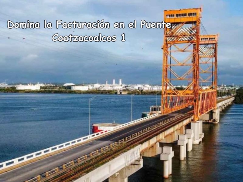 Domina la Facturación en el Puente Coatzacoalcos 1